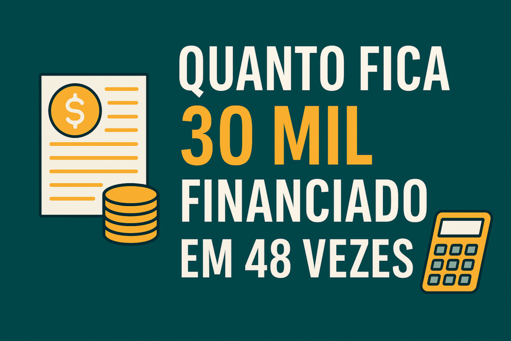 Quanto Fica 30 Mil Financiado em 48 Vezes