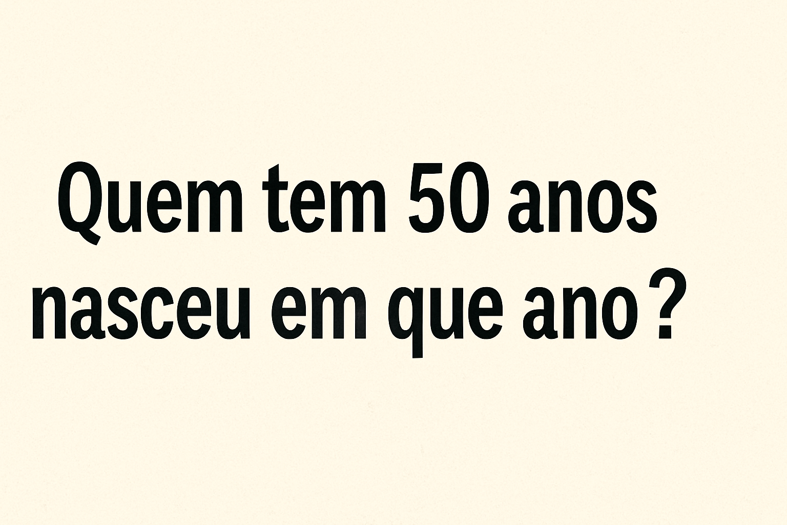 Quem tem 50 anos Nasceu em que Ano? Aprenda a Calcular - A RevistaA Revista