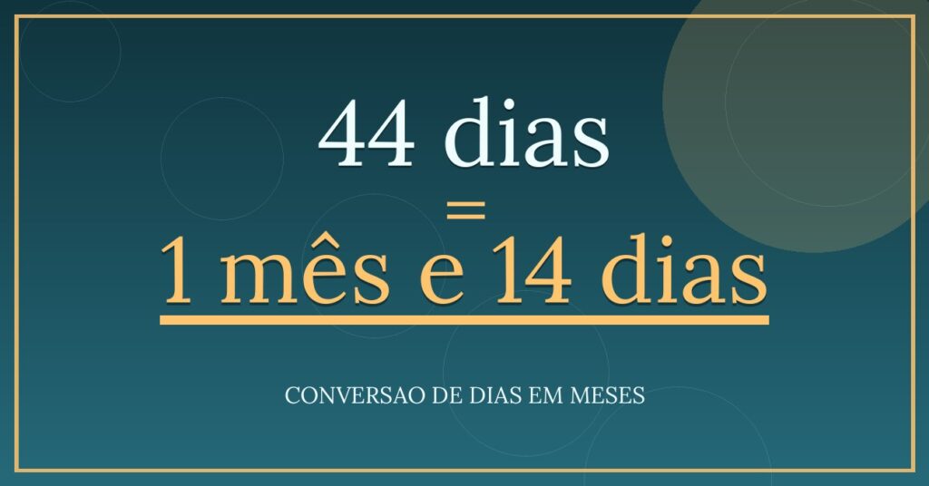 44 dias são quantos meses — resultado: 1,45 meses