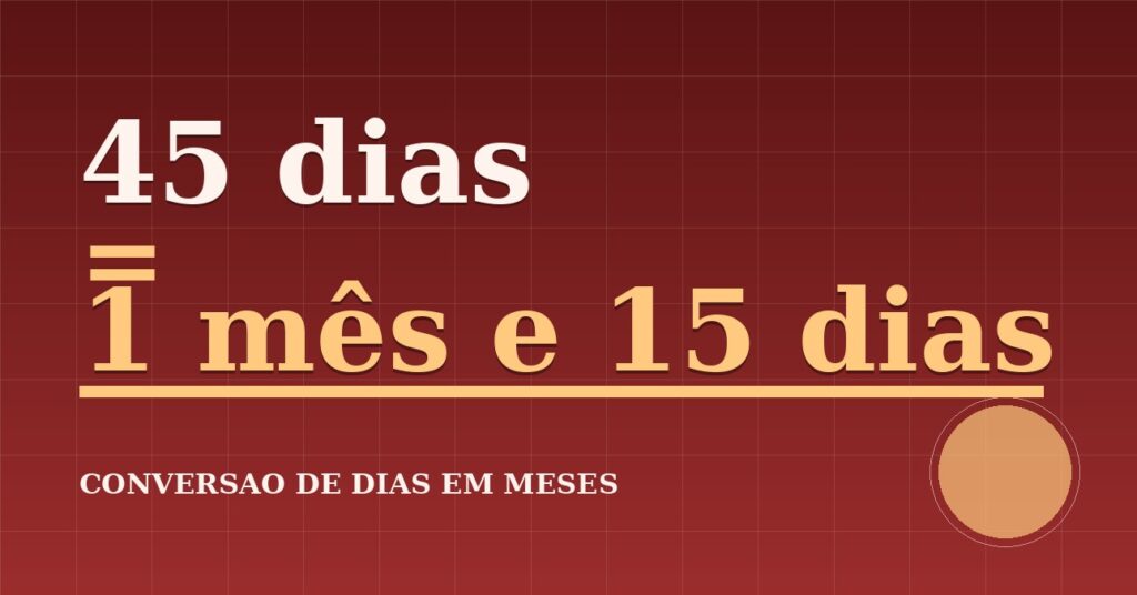 45 dias são quantos meses — resultado: 1,48 meses