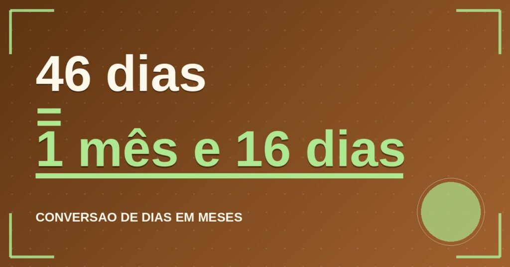 46 dias são quantos meses — resultado: 1,51 meses