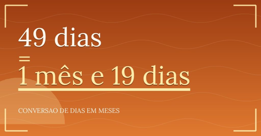 49 dias são quantos meses — resultado: 1,61 meses