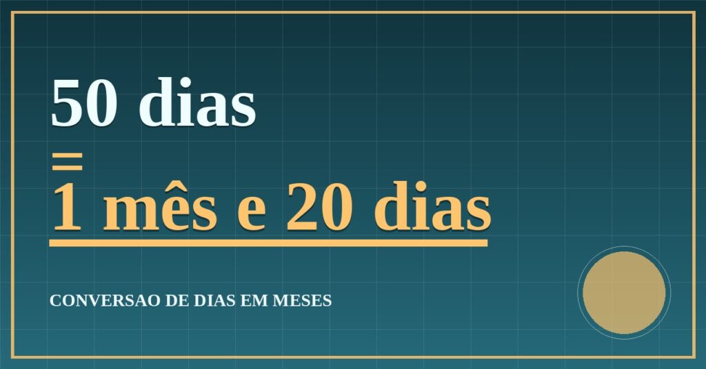 50 dias são quantos meses — resultado: 1,64 meses