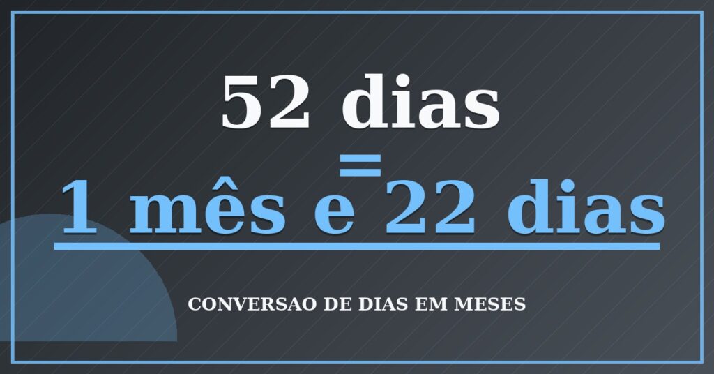 52 dias são quantos meses — resultado: 1,71 meses