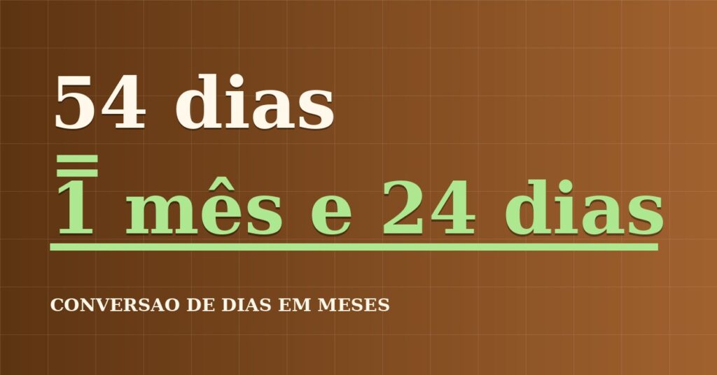 54 dias são quantos meses — resultado: 1,77 meses