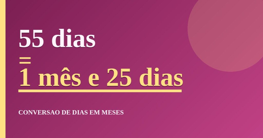 55 dias são quantos meses — resultado: 1,81 meses