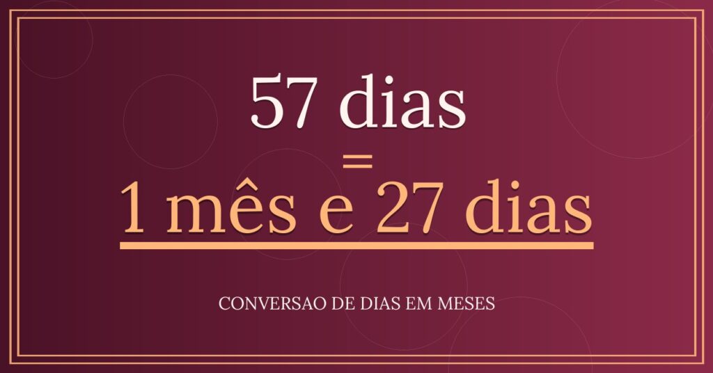 57 dias são quantos meses — resultado: 1,87 meses