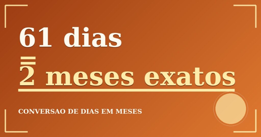 61 dias são quantos meses — resultado: 2 meses