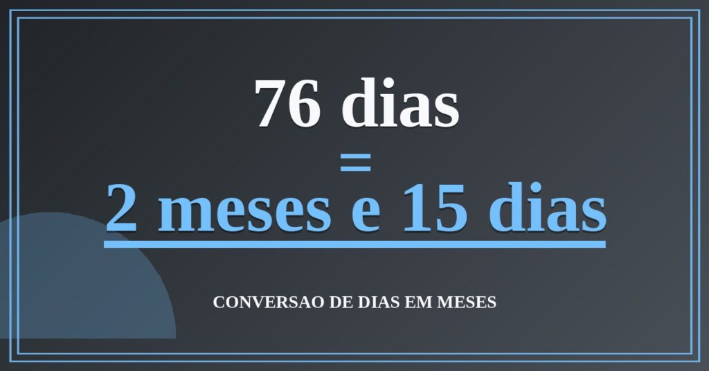 76 dias são quantos meses — resultado: 2,5 meses