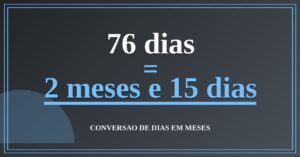 76 dias são quantos meses — resultado: 2,5 meses
