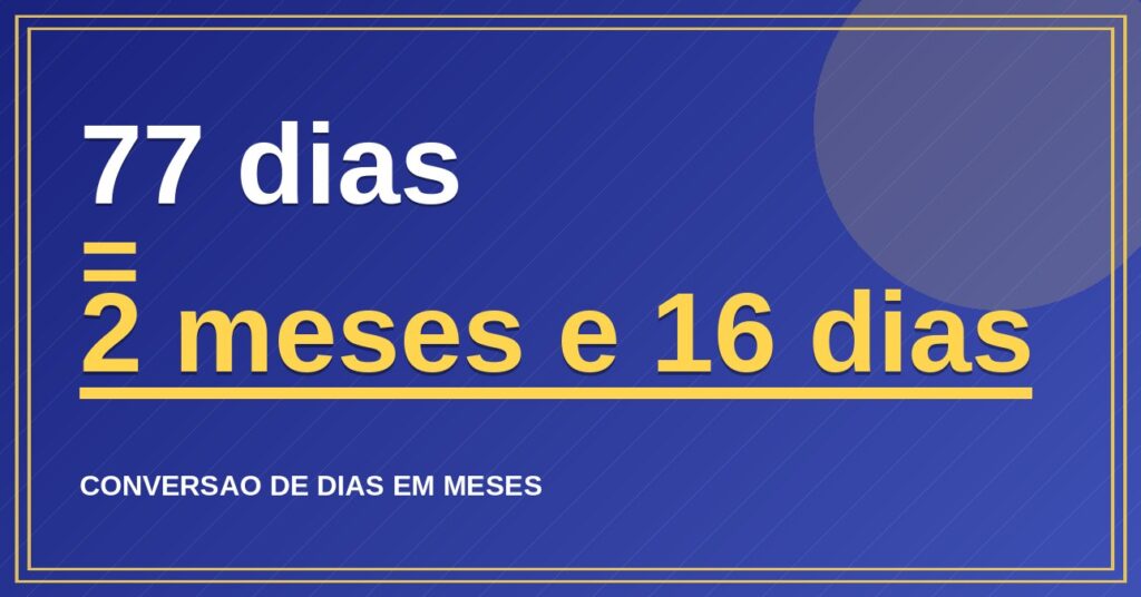 77 dias são quantos meses — resultado: 2,53 meses