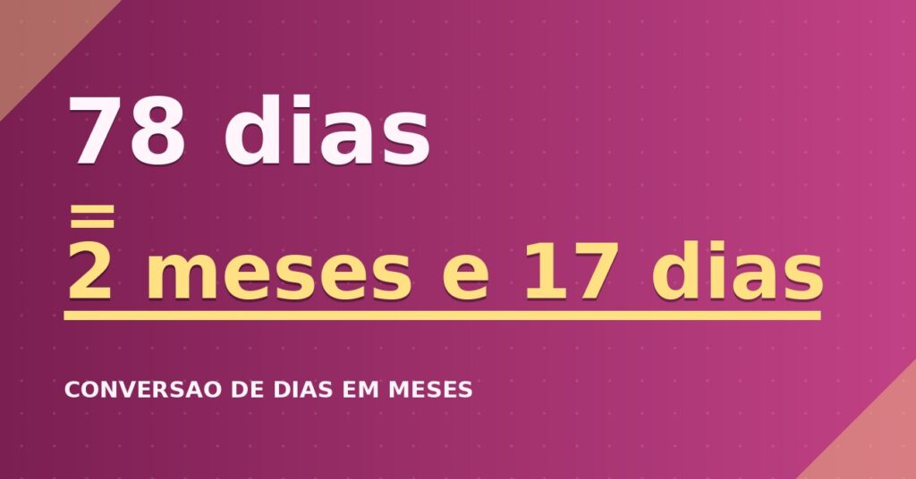 78 dias são quantos meses — resultado: 2,56 meses
