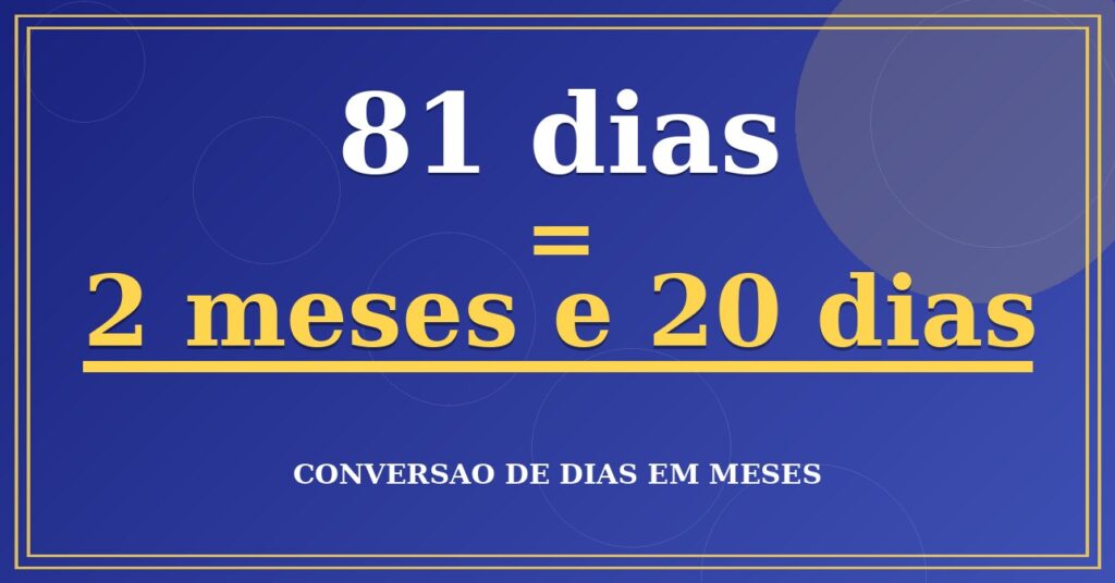 81 dias são quantos meses — resultado: 2,66 meses
