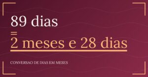 89 dias são quantos meses — resultado: 2,92 meses