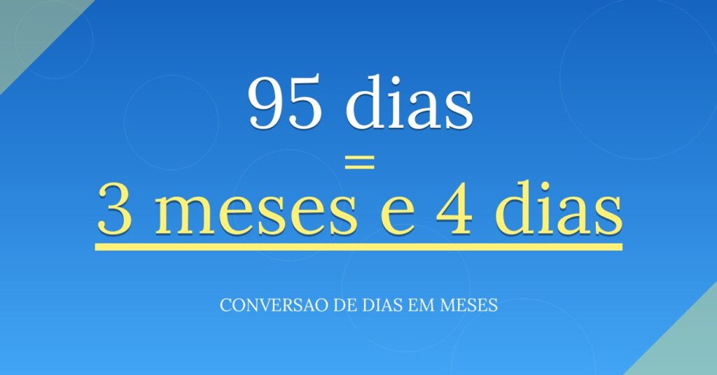 95 dias são quantos meses — resultado: 3,12 meses